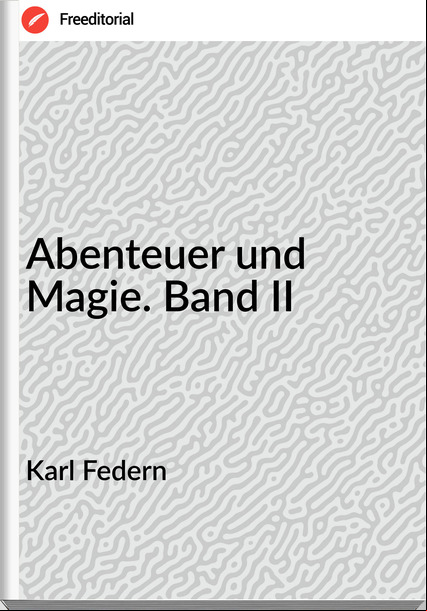 Karl Federn - Abenteuer und Magie. Band II