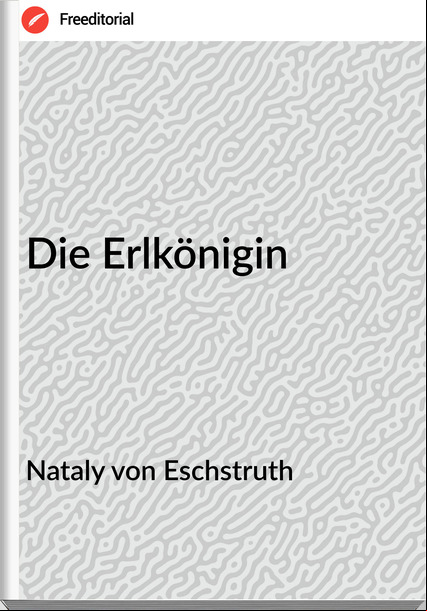 Nataly von Eschstruth - Die Erlkönigin