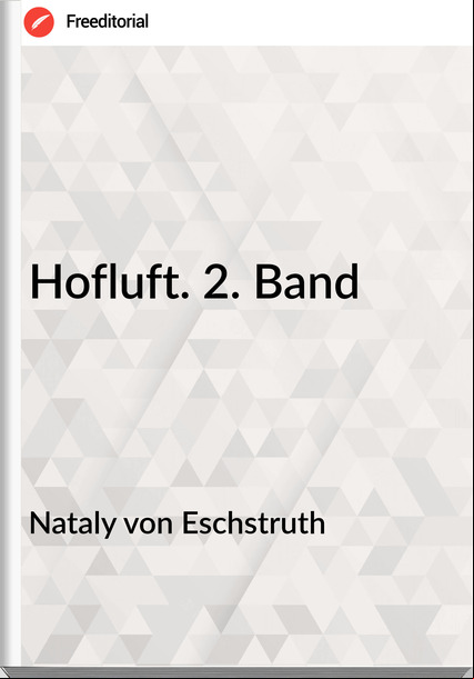 Nataly von Eschstruth Hofluft. 2. Band