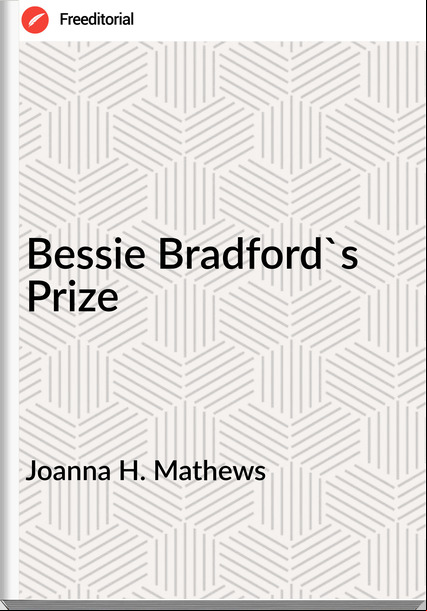 Joanna H. Mathews - Bessie Bradford's Prize
