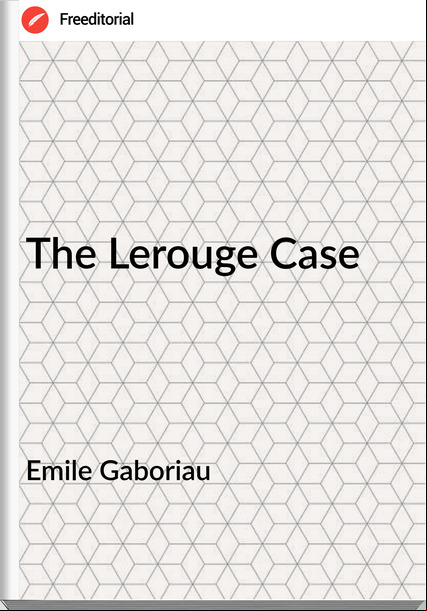 Emile Gaboriau  - The Lerouge Case