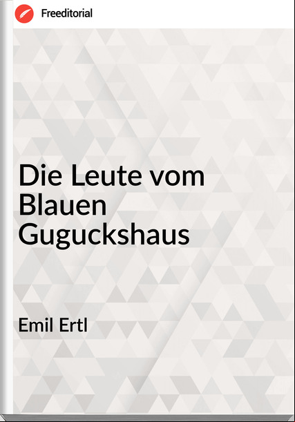 Emil Ertl Die Leute vom Blauen Guguckshaus