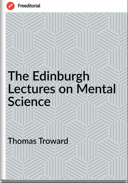 Thomas Troward - The Edinburgh Lectures on Mental Science
