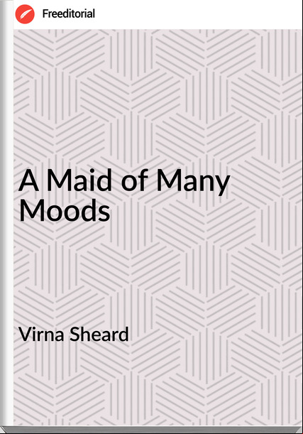 Virna Sheard - A Maid of Many Moods