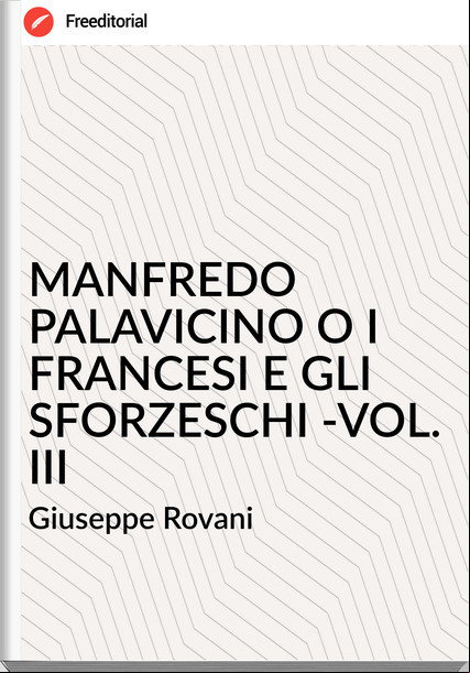 Giuseppe Rovani MANFREDO PALAVICINO O I SI E GLI SFORZESCHI -VOL. III