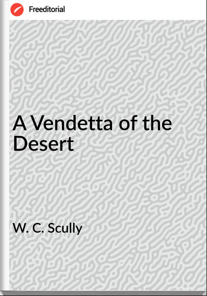W. C. Scully A Vendetta of the Desert