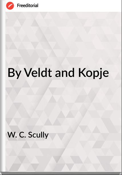 W. C. Scully - By Veldt and Kopje