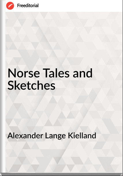 Alexander Lange Kielland - Norse Tales and Sketches