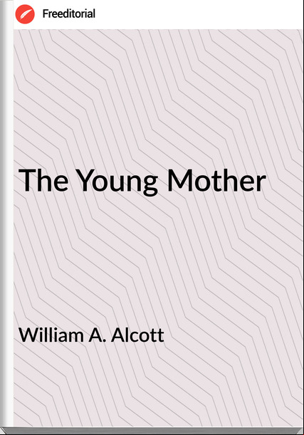 William A. Alcott The Young Mother