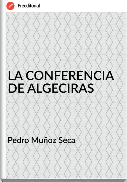 Pedro Muñoz Seca LA CONFERENCIA DE ALGECIRAS