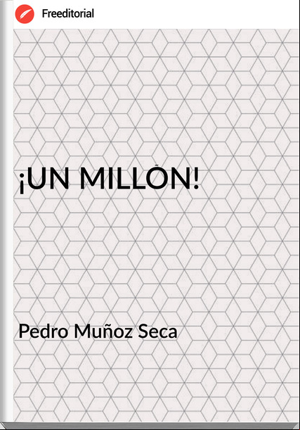 Pedro Muñoz Seca ¡UN MILLÓN!