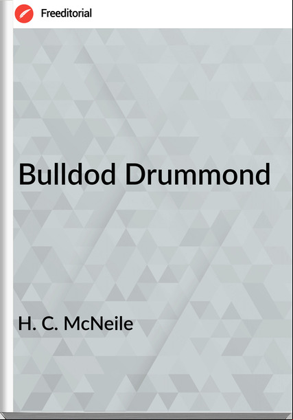 H. C. McNeile - Bulldod Drummond