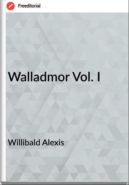 Willibald Alexis - Wallor Vol. I