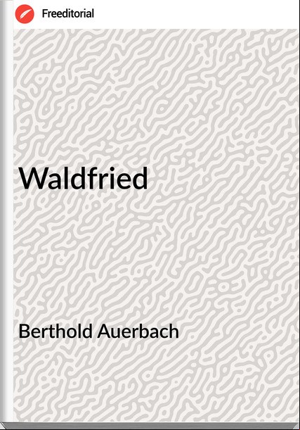 Berthold Auerbach  - Waldfried