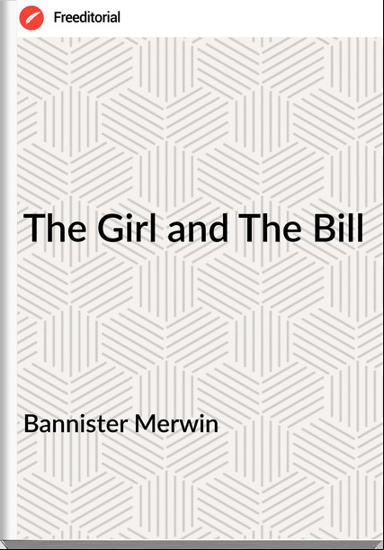 Bannister Merwin - The Girl and The Bill