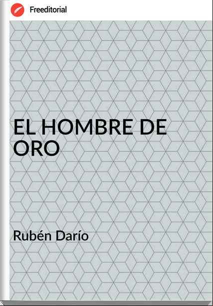 Rubén Darío EL HOMBRE DE ORO