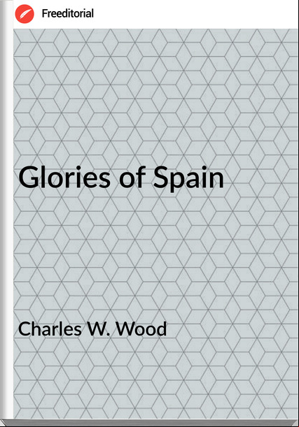 Charles W. Wood - Glories of Spain