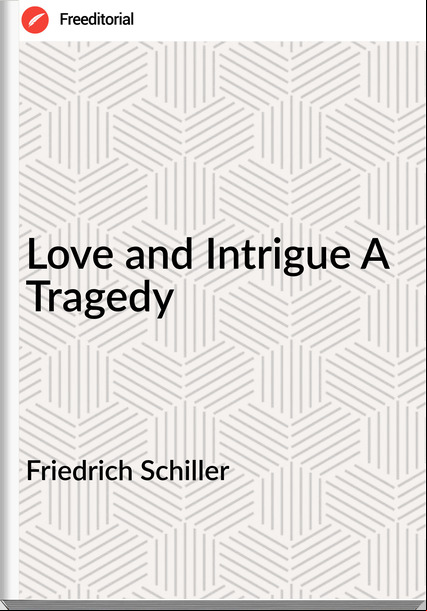 Friedrich Schiller  - Love and Intrigue A Tragedy