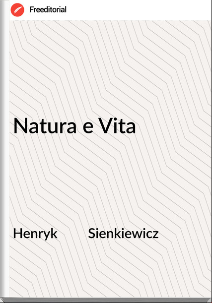 Henryk         Sienkiewicz - Natura e Vita