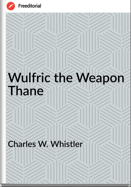 Charles W. Whistler - Wulfric the Weapon Thane