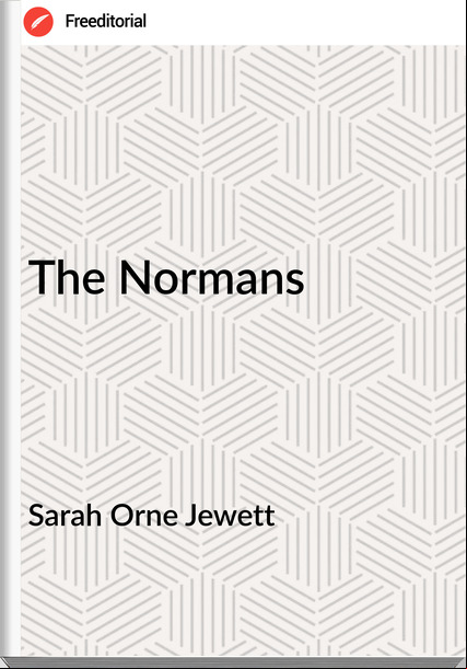 Sarah Orne Jewett  - The Normans
