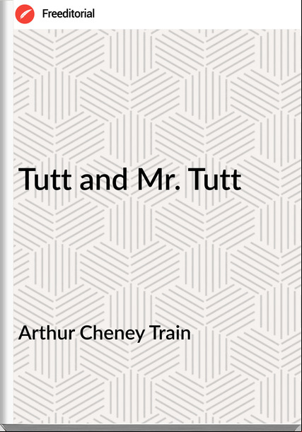 Arthur Cheney Train - Tutt and Mr. Tutt