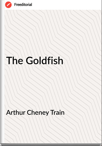 Arthur Cheney Train - The Goldfish