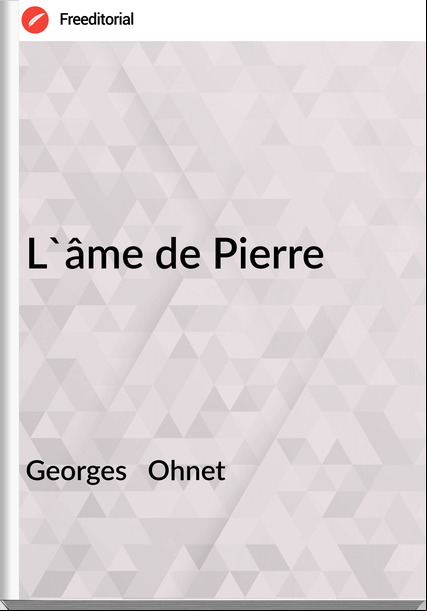 Georges   Ohnet - L'âme de Pierre