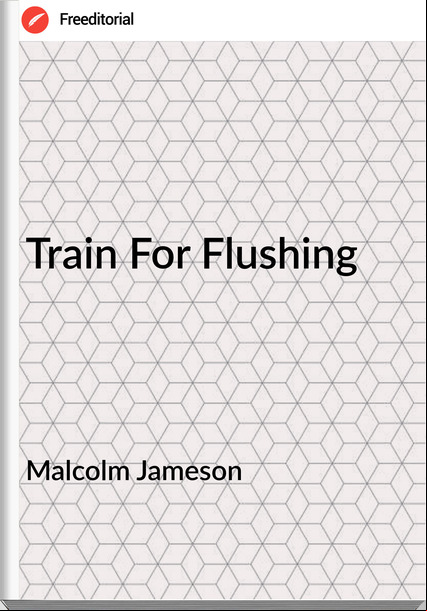 Malcolm Jameson - Train For Flushing