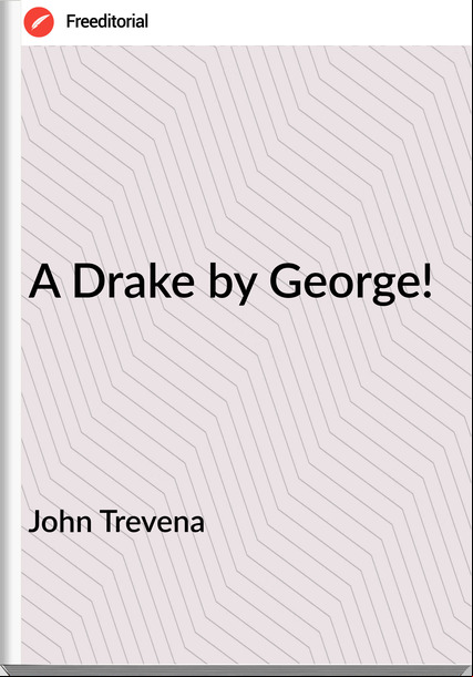 John Trevena - A Drake by George!
