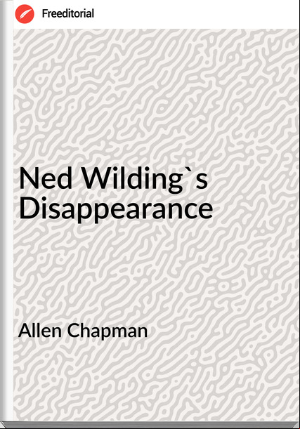 Allen Chapman - Ned Wilding's Disappearance