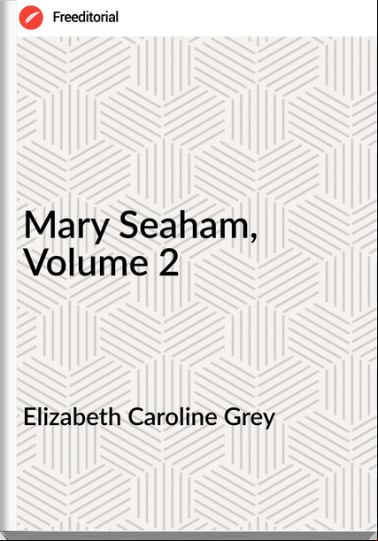 Elizabeth Caroline Grey Mary Seaham, Volume 2