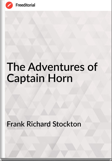 Frank Richard Stockton  - The Adventures of Captain Horn