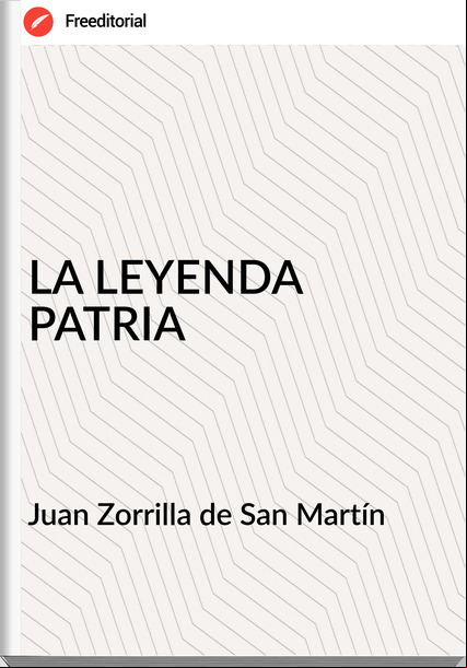 Juan Zorrilla de San Martín - LA LEYENDA PATRIA