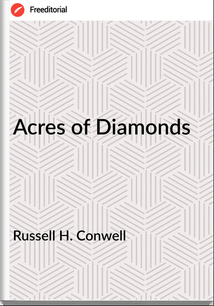 Russell H. Conwell - Acres of Diamonds