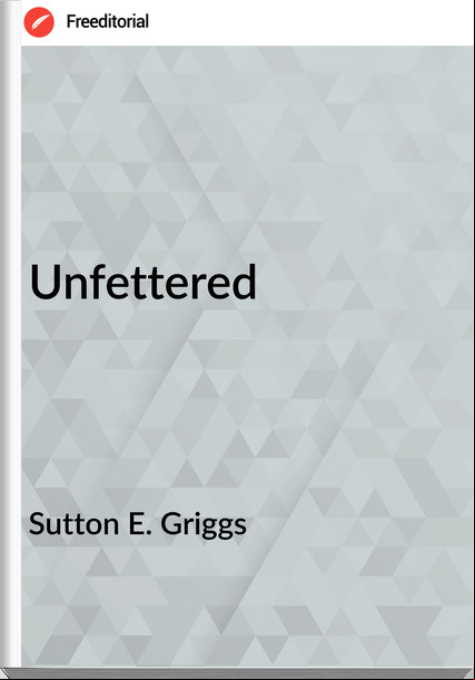 Sutton E. Griggs Unfettered