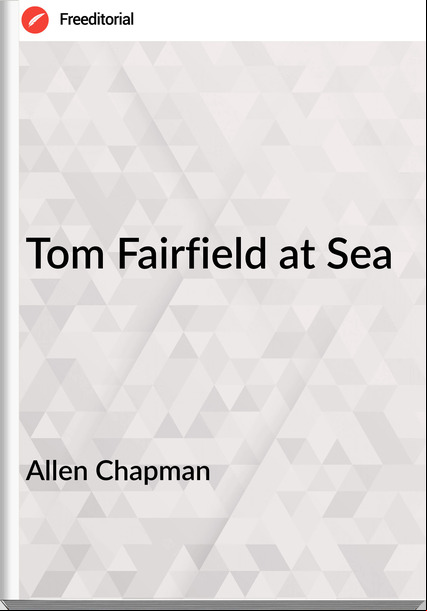 Allen Chapman Tom Fairfield at Sea