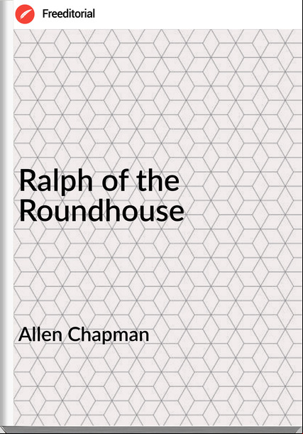 Allen Chapman Ralph of the Roundhouse