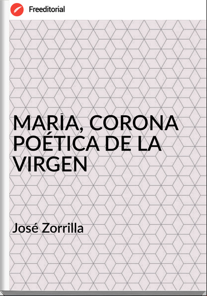 José Zorrilla MARÍA, CORONA POÉTICA DE LA VIRGEN