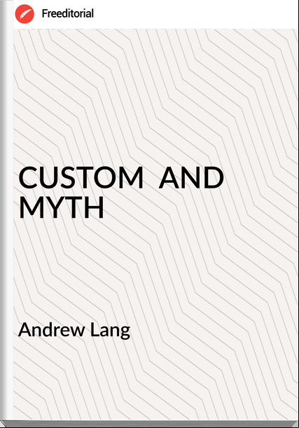  Andrew Lang - CUSTOM  AND MYTH