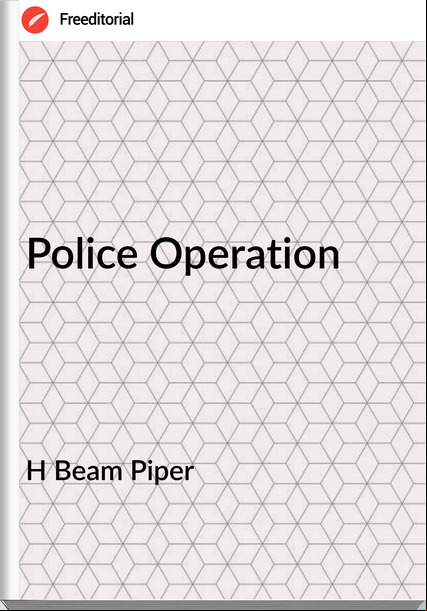 H Beam Piper - Police Operation