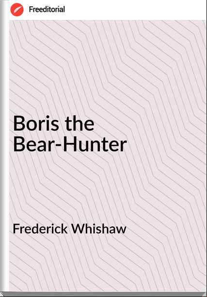 Frederick Whishaw - Boris the Bear-Hunter