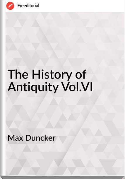 Max Duncker - The History of Antiquity Vol.VI