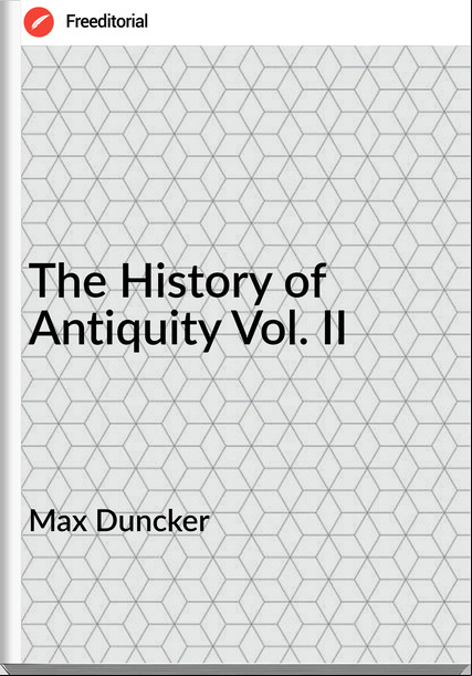 Max Duncker - The History of Antiquity Vol. II