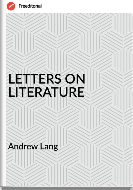  Andrew Lang - LETTERS ON LITERATURE