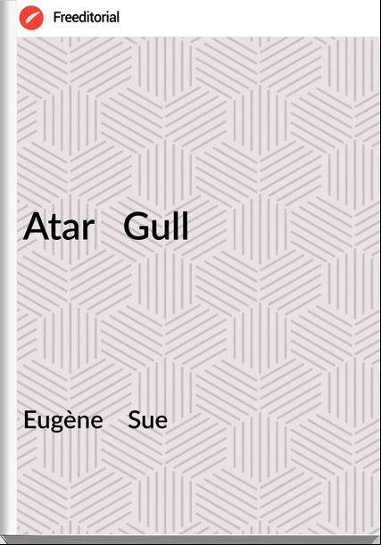 Eugène    Sue - Atar   Gull