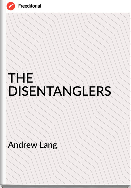  Andrew Lang - THE  DISENTANGLERS