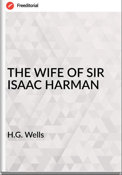 H.G. Wells - THE WIFE OF SIR ISAAC HARMAN
