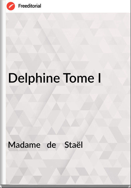 Madame   de    Staël - Delphine Tome I