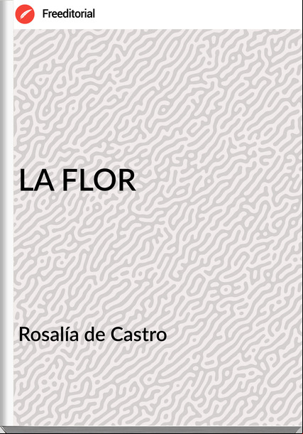  Rosalía de Castro  - LA FLOR